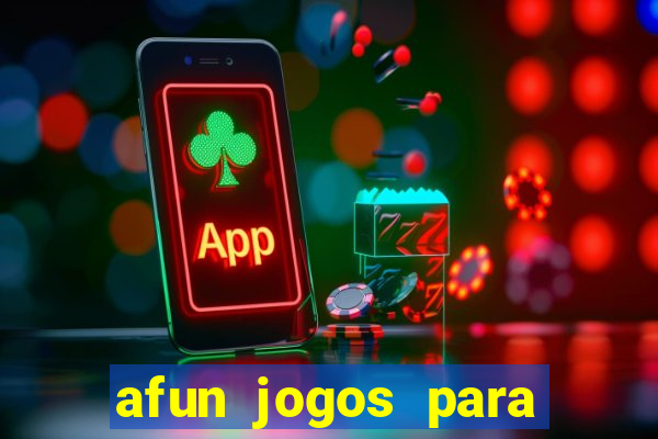 afun jogos para ganhar dinheiro